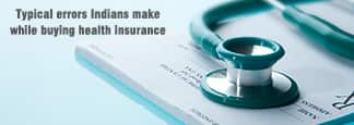 Typical Errors Indians Make While Buying Health Insurance