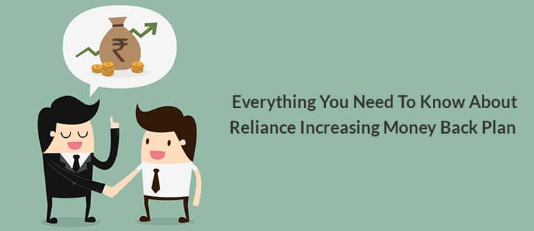Everything You Need To Know About Reliance Increasing Money Back Plan