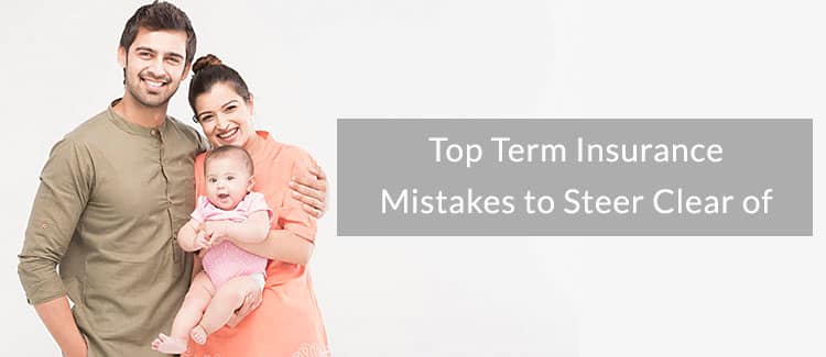 Term Insurance Mistakes to Steer Clear of