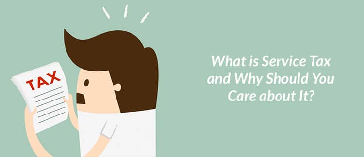 What is Service Tax and Why Should You Care about this?